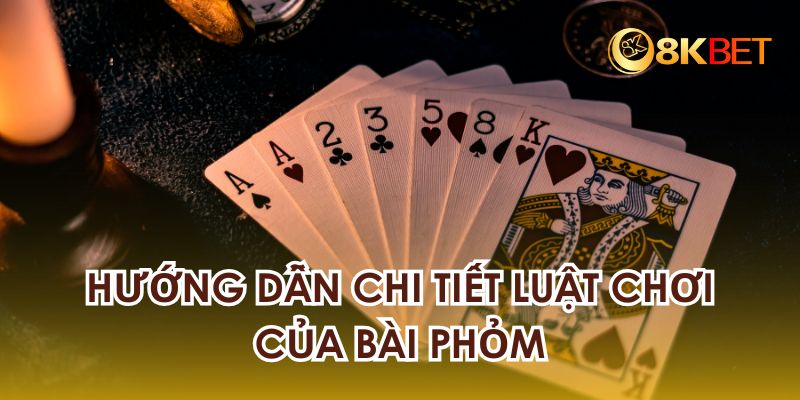 Hướng dẫn chi tiết luật chơi của bài phỏm