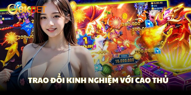 Trao dồi kinh nghiệm với sân chơi đông đảo cao thủ