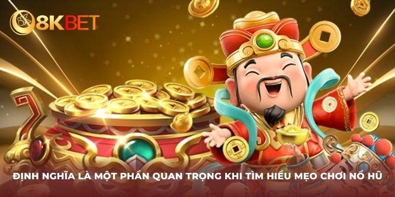 Định nghĩa là một phần quan trọng khi tìm hiểu mẹo chơi nổ hũ