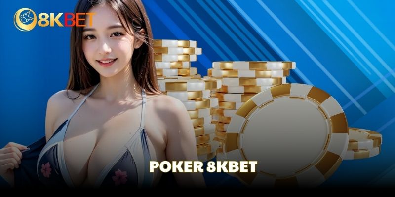 Tựa game Poker xứng đáng trải nghiệm tại 8KBET Tựa game Poker xứng đáng trải nghiệm tại 8KBET