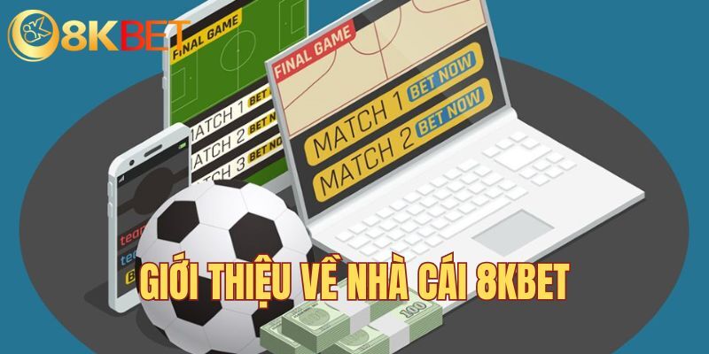 Tổng quan về thương hiệu giải trí trực tuyến 8KBET