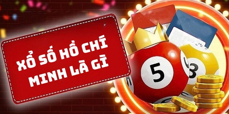 Khái niệm hình thức xổ số Hồ Chí Minh