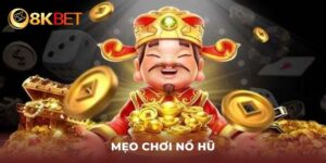 Mẹo Chơi Nổ Hũ 8KBET