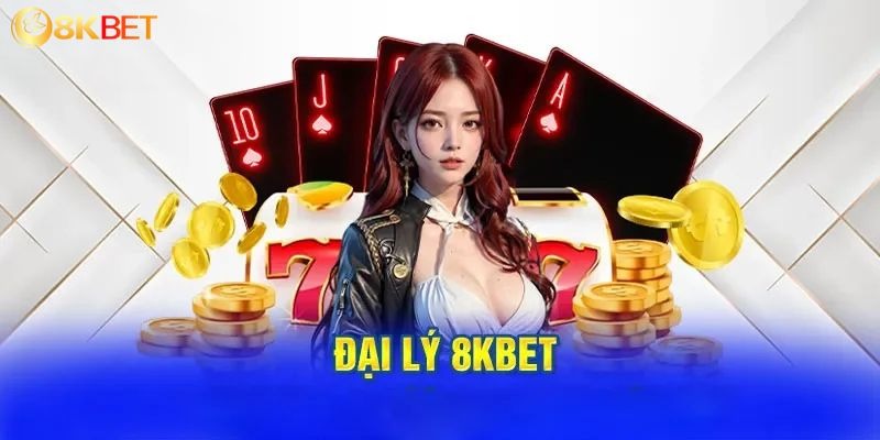 Tham gia đại lý 8KBET để có thu nhập khủng