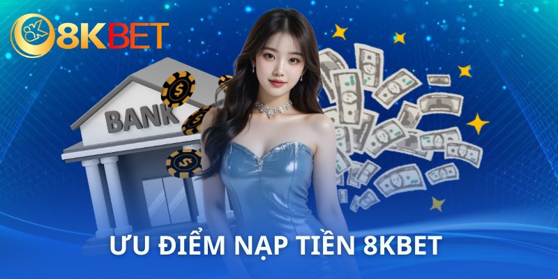 5 ưu đãi hấp dẫn dành cho người nạp tiền 8KBET 