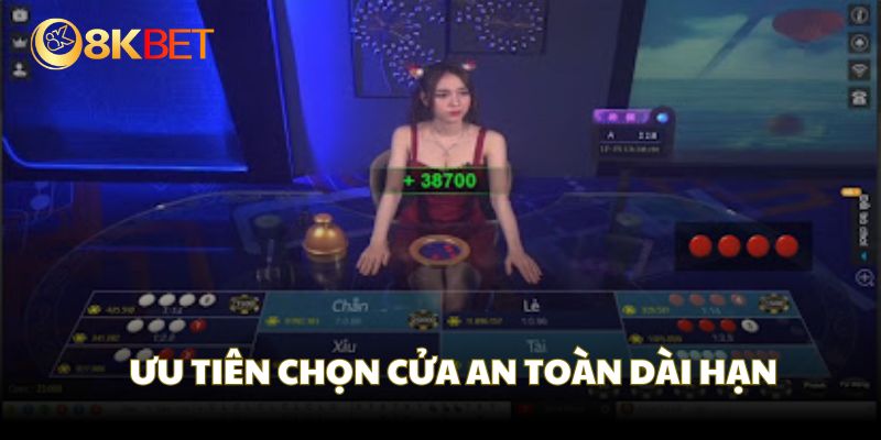 Bạn nên ưu tiên các cửa cược an toàn - dài hạn